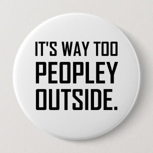 Too Peopley Outside Introvert Funny 4 Inch Round Button
