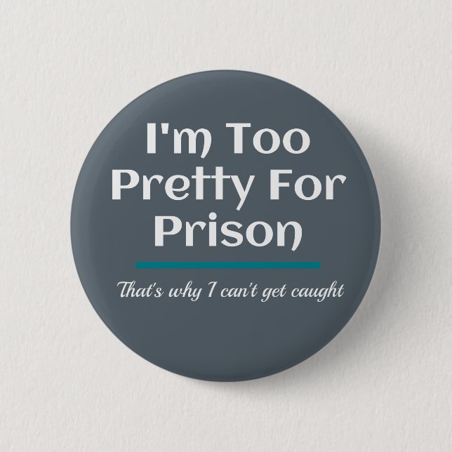 Too Pretty for Prison Funny Sarcastic 2 Inch Round Button (Front)