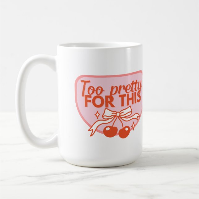 Too Pretty for This Funny Confidence Quote Design  Coffee Mug (Left)
