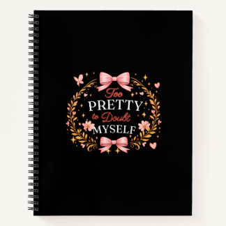 Too Pretty To Doubt Myself Coquette Bow Self Love  Notebook