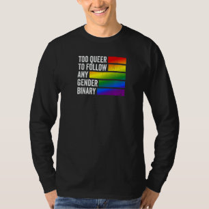 Too Queer to follow any Gender Binary T-Shirt