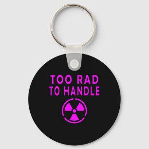 Too Rad To Handle Radioactive Sign Symbol Nuclear Keychain