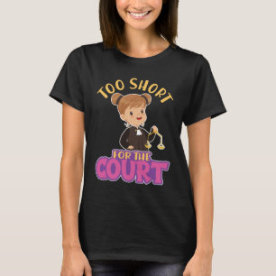 Too Short For The Court for Aspiring Lawyers Law S T-Shirt