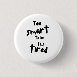 Too Smart to be This Tired - Funny Sleep Deprivati 1 Inch Round Button