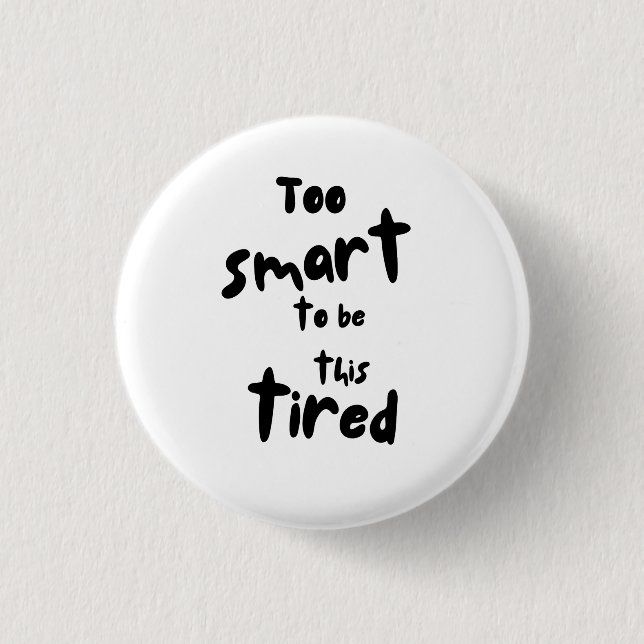 Too Smart to be This Tired - Funny Sleep Deprivati 1 Inch Round Button (Front)