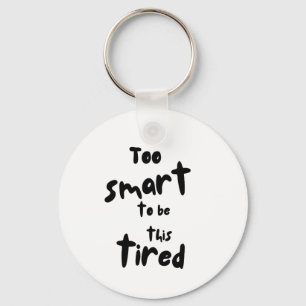 Too Smart to be This Tired - Funny Sleep Deprivati Keychain