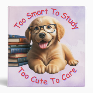 Too Smart To Study Too Cute To Care Binder