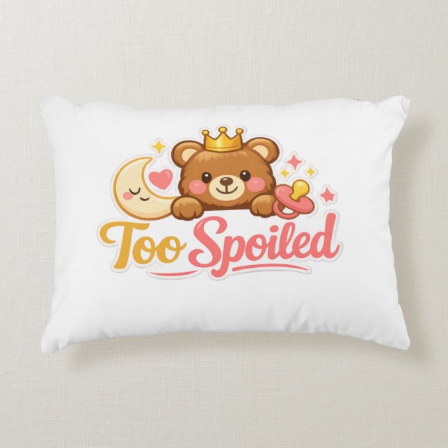 Too Spoiled! Accent Pillow (Front)