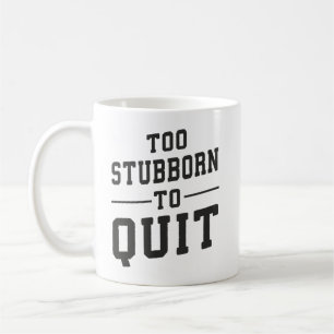 Too Stubborn To Quit - Gym, Hustle, Success, Grind Coffee Mug