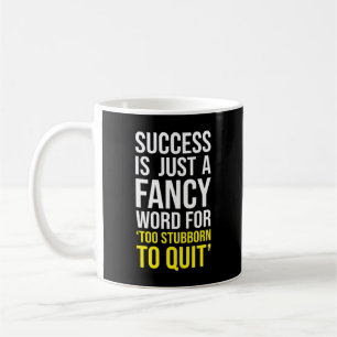 Too Stubborn To Quit - Gym, Hustle, Success, Grind Coffee Mug