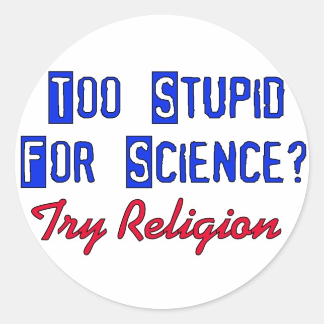 Too Stupid For Science Classic Round Sticker (Front)