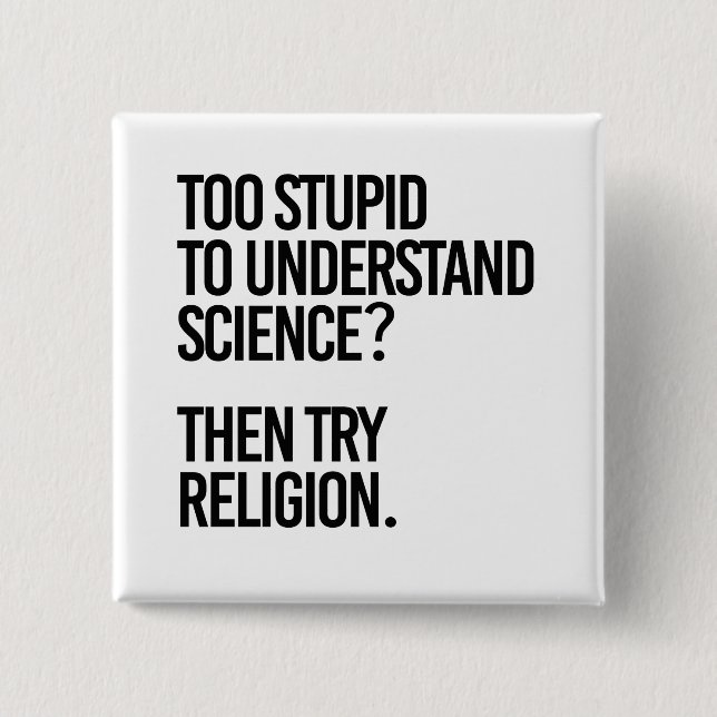 Too stupid for science?  Try Religion 2 Inch Square Button (Front)