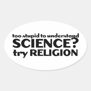 Too Stupid to understand science? Oval Sticker