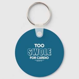 Too Swole For Cardio Training Gym Fitness Motivati Keychain