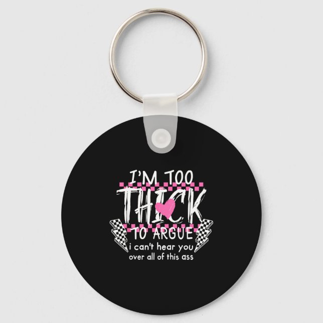 Too thick to argue can't hear over of this keychain (Front)