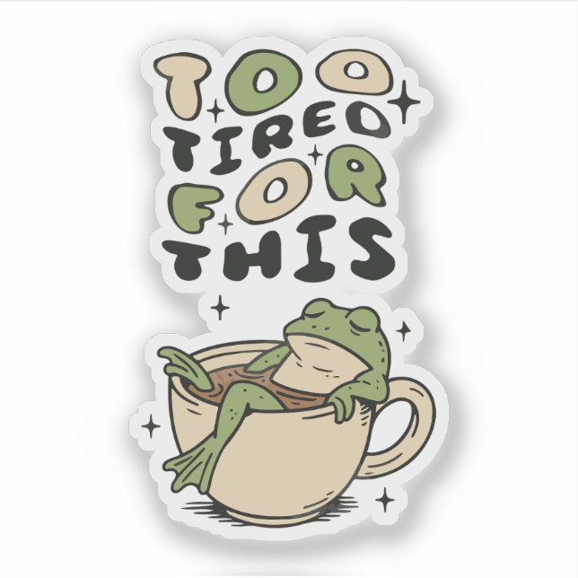 Too Tired for This frog in tea cup (Front)