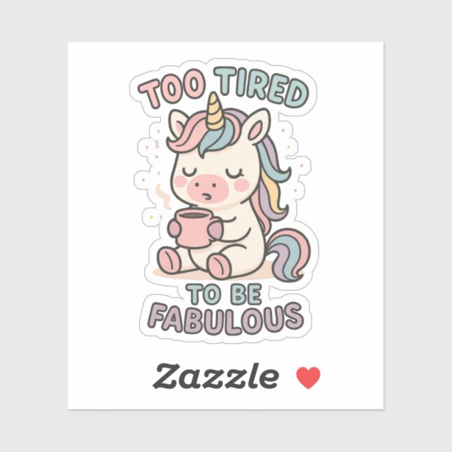 Too Tired to Be Fabulous – Cute Unicorn Coffee (Sheet)