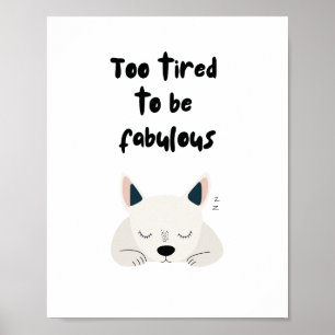 Too Tired To Be Fabulous Quote with Sleeping Dog Poster