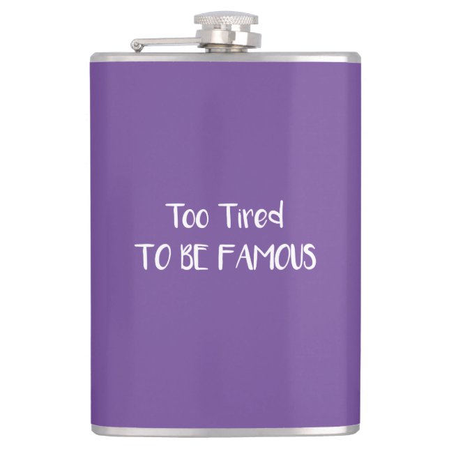 Too Tired To Be Famous Hip Flask (Front)