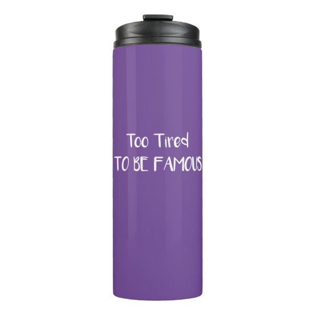 Too Tired To Be Famous Thermal Tumbler (Front)