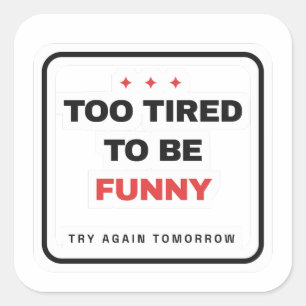 Too Tired To Be Funny Sticker