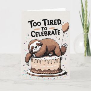 Too Tired to Celebrate – Funny Sloth Birthday Card