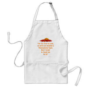 "Too Tired to Cook Thanksgiving Feast." [c] Standard Apron