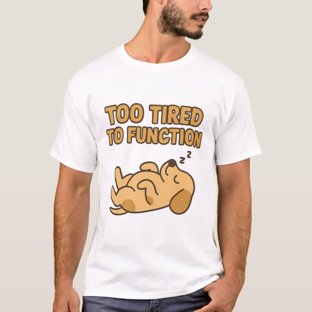 "Too Tired To Function" Cute Sleeping Dog T-Shirt (Front)