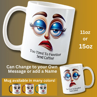 Too Tired To Function! Fabulous Eyes Funny Face Coffee Mug