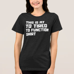 Too Tired To Function - Funny Relatable Lazy Mood Tri-Blend Shirt
