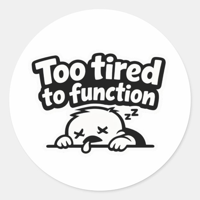 Too tired to function relatable quote sticker (Front)
