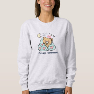 Too Tired Today Cute Teddy Bear Sweatshirt