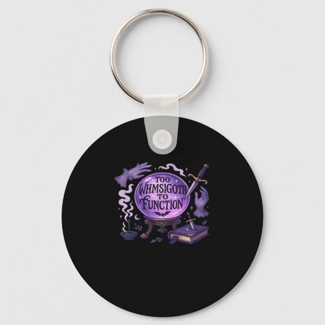 Too Whimsigoth To Function Keychain (Front)