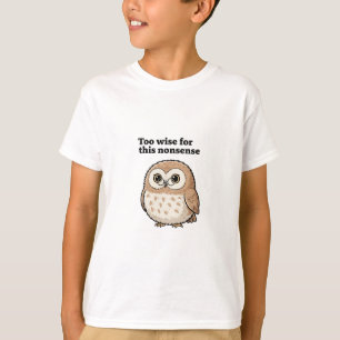 "Too Wise For This Nonsense" Owl Design T-Shirt