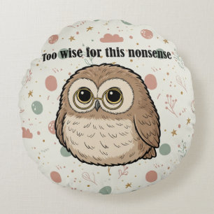 "Too Wise For This Nonsense" Wise Owl Design Round Pillow