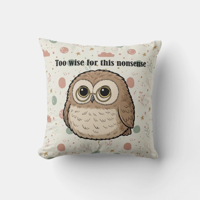 "Too Wise For This Nonsense" Wise Owl Design Throw Pillow (Front)