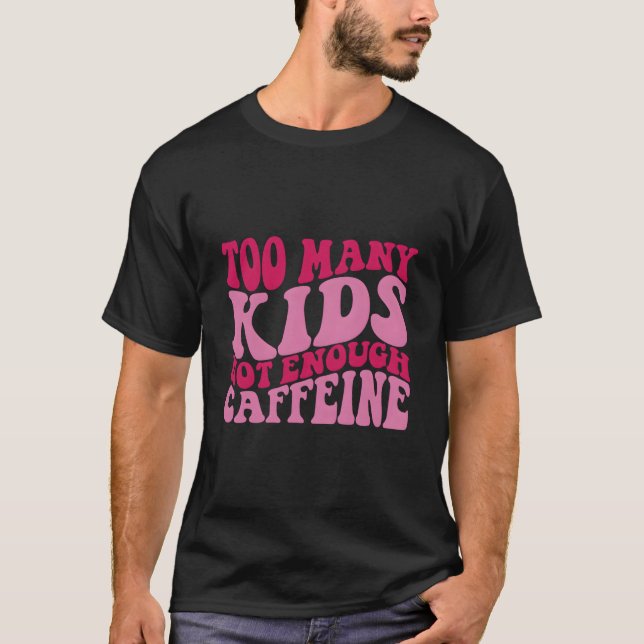 Too Y Not Enough Caffeine T-Shirt (Front)