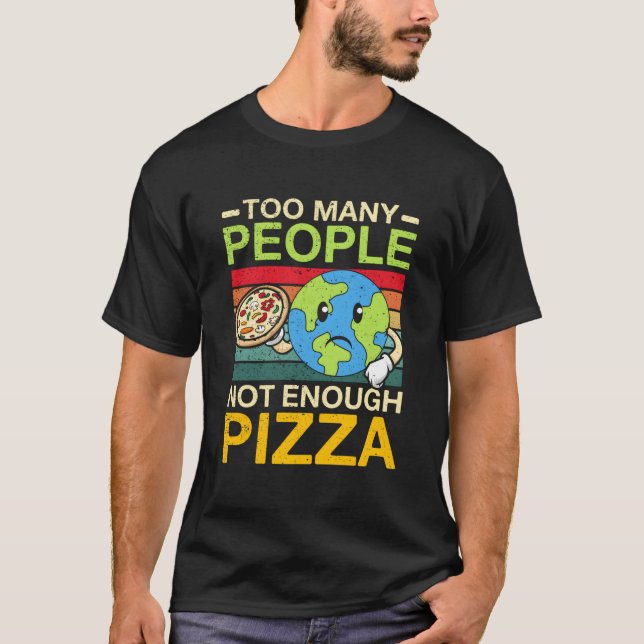 Too Y People Not Enough Pizza T-Shirt (Front)