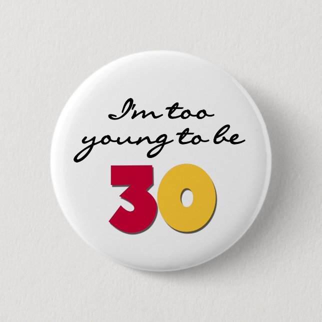 Too Young to be 30 2 Inch Round Button (Front)