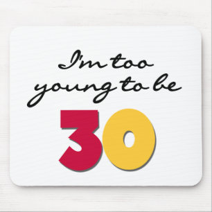 Too Young to be 30 Mouse Pad
