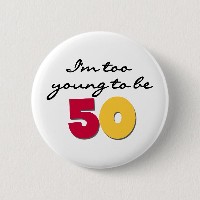 Too Young to be 50 2 Inch Round Button (Front)