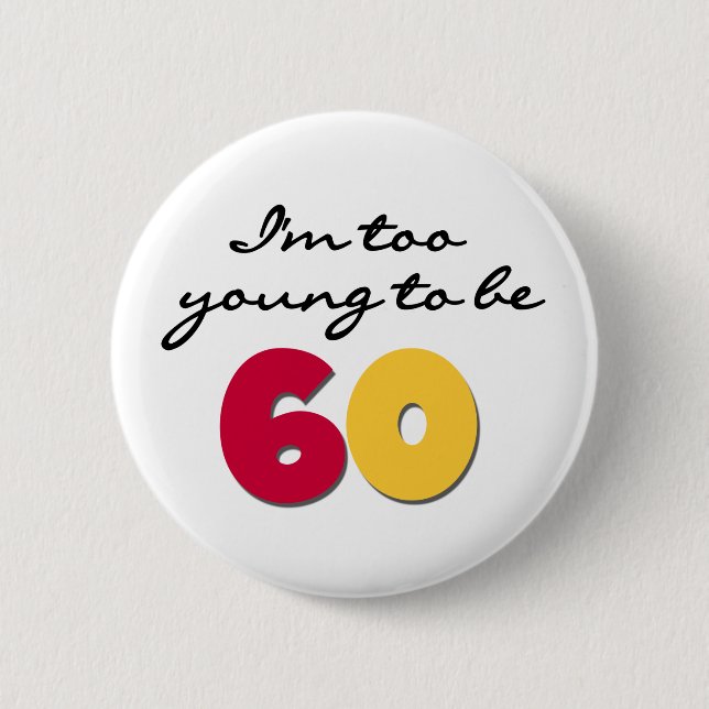 Too Young to Be 60 2 Inch Round Button (Front)