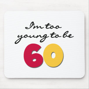 Too Young to Be 60 Mouse Pad
