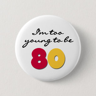 Too Young to Be 80 2 Inch Round Button