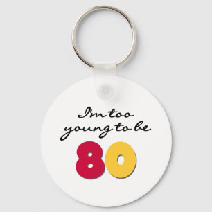 Too Young to Be 80 Keychain