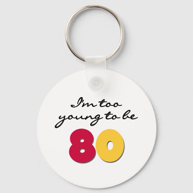 Too Young to Be 80 Keychain (Front)