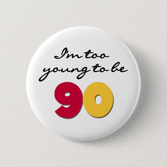 Too Young to Be 90 2 Inch Round Button (Front)
