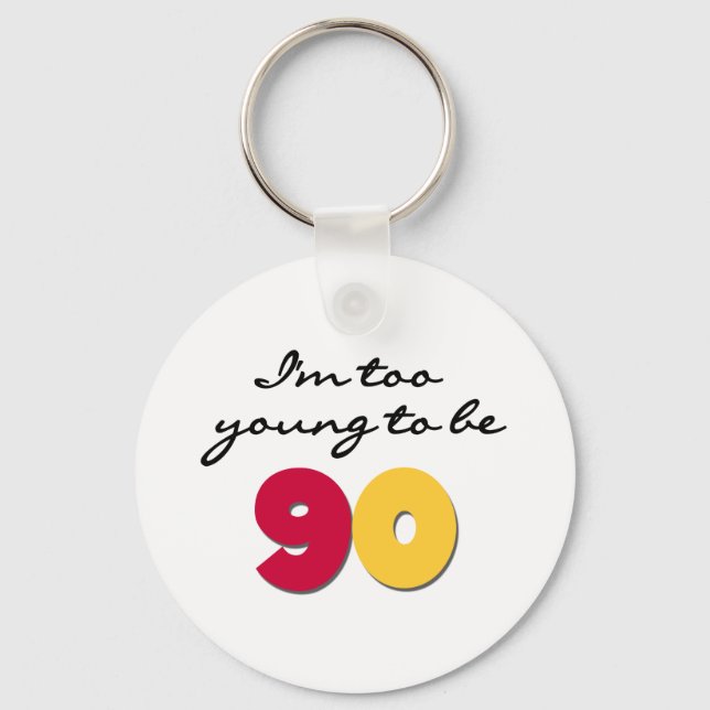 Too Young to Be 90 Keychain (Front)