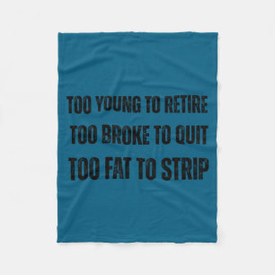 Too young to retire too broke to quit meme gag fleece blanket