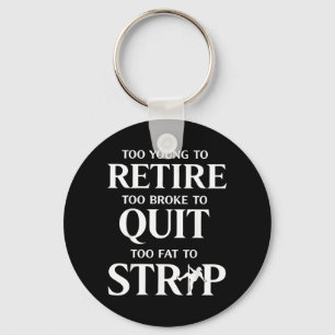 Too Young to Retire Too Fat to Keychain